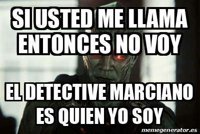 Meme Personalizado - Si usted me llama entonces no voy El detective ...