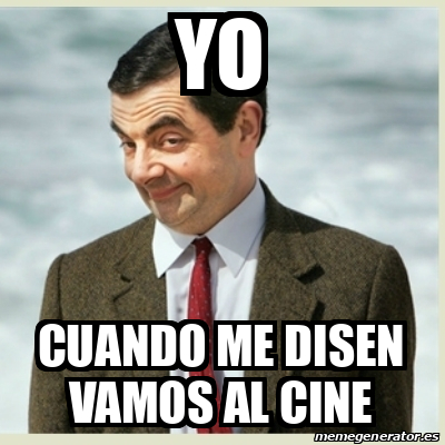 Meme Mr Bean Yo Cuando Me Disen Vamos Al Cine