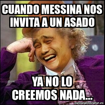 Meme Yao Wonka Cuando Messina Nos Invita A Un Asado Ya No Lo Creemos