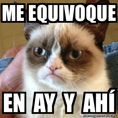 Meme Grumpy Cat - ME EQUIVOQUE EN AY Y AHÍ - 32265946