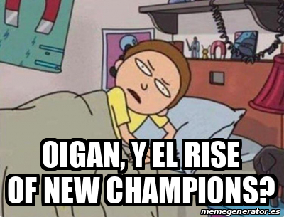 Meme Personalizado - Oigan, y el rise of new champions? - 32266770