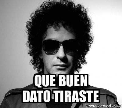 Meme Personalizado - que buen dato tiraste - 32270904