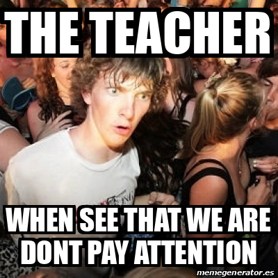 Meme Sudden Realization Ralph - The teacher When see that we are dont ...