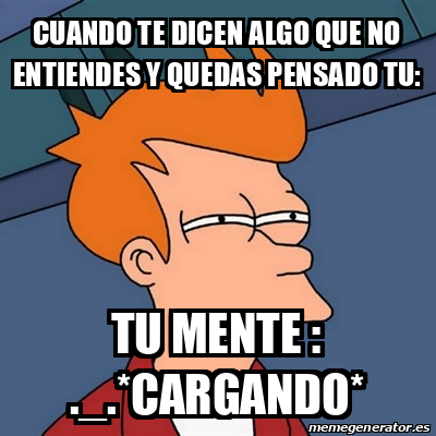 Meme Futurama Fry - Cuando Te Dicen Algo Que No Entiendes Y Quedas ...