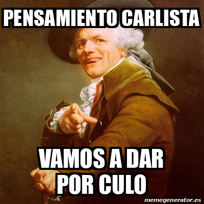 Meme Joseph Ducreux Pensamiento Carlista Vamos A Dar Por Culo