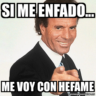 Meme Julio Iglesias - Si me enfado... me voy con hefame - 32293507