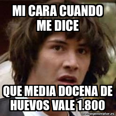 Meme Keanu Reeves Mi Cara Cuando Me Dice Que Media Docena De Huevos Vale