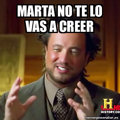 Meme Ancient Aliens - Marta no te lo vas a creer - 32299502