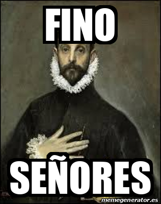 Fino señores - Meme by Jdjdjdjdj :) Memedroid