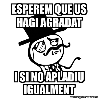 Meme Feel Like A Sir Esperem Que Us Hagi Agradat I Si No Apladiu Igualment