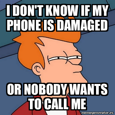 Meme Futurama Fry I Don T Know If My Phone Is Damaged Or Nobody Wants To Call Me