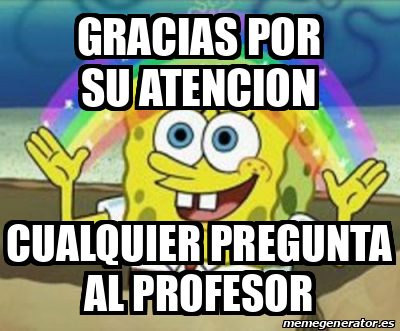 Meme Personalizado Gracias Por Su Atencion Cualquier Pregunta Al Profesor