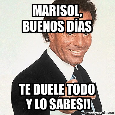 Meme Julio Iglesias Marisol Buenos D As Te Duele Todo Y Lo Sabes