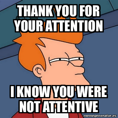 Meme Futurama Fry - Thank you for your attention I know you were not ...