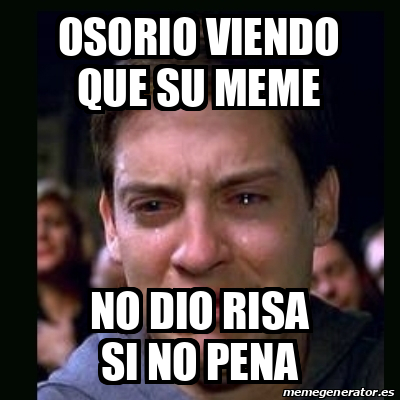 Meme crying peter parker - Osorio viendo que su meme No dio risa si no ...