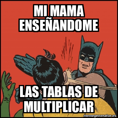 Meme Batman slaps Robin - mi mama enseñandome las tablas de multiplicar -  32344062