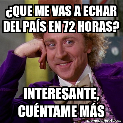 Meme Willy Wonka Que Me Vas A Echar Del Pa S En Horas Interesante Cu Ntame M S