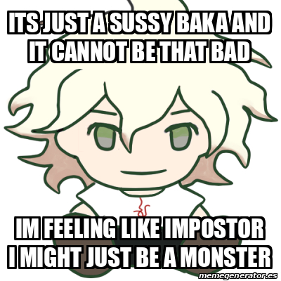 it's just a sussy baka and it cannot be that bad