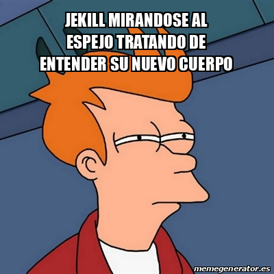 Meme Futurama Fry - jekill mirandose al espejo tratando de entender su ...