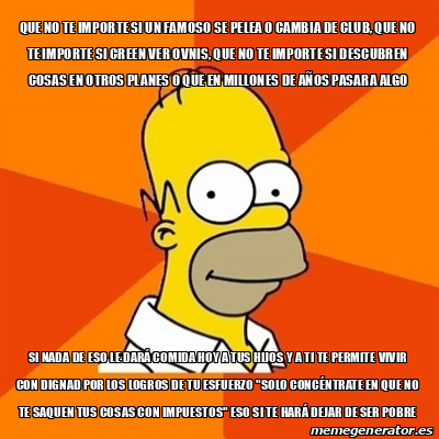 Meme Homer Que No Te Importe Si Un Famoso Se Pelea O Cambia De Club Que No Te Importe Si