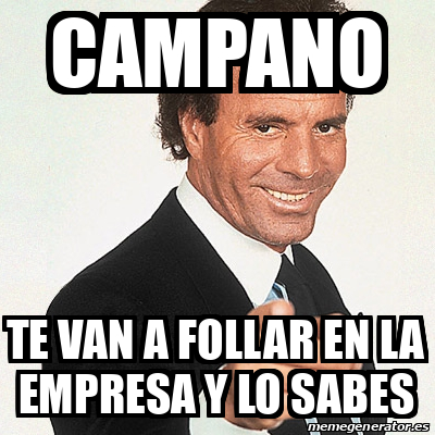 Meme Julio Iglesias - CAMPANO TE VAN A FOLLAR EN LA EMPRESA Y LO SABES ...