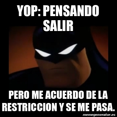 Meme Disapproving Batman - yop: pensando salir pero me acuerdo de la  restriccion y se me pasa. - 32366146