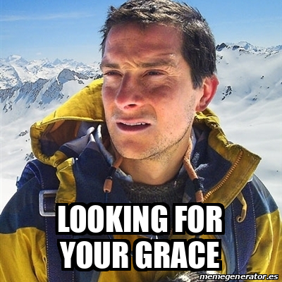 Meme Bear Grylls - Looking for your grace - 32368779