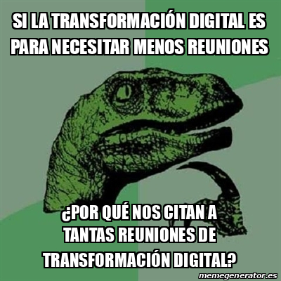Meme Filosoraptor - SI LA TRANSFORMACIÓN DIGITAL ES PARA NECESITAR ...
