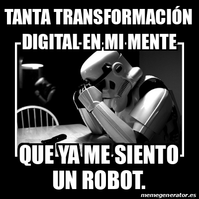 Meme Sad Trooper - Tanta transformación digital en mi mente que ya me ...