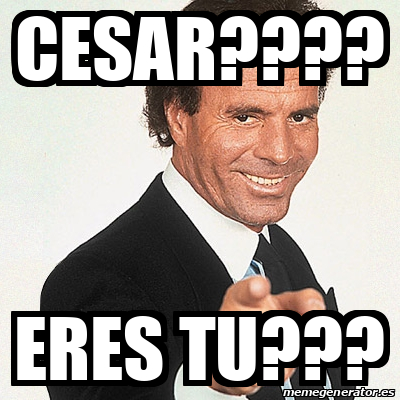 Meme Julio Iglesias - CESAR???? ERES TU??? - 32382602