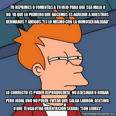 Meme Futurama Fry Tu Reprimes O Fomentas A Tu Hijo Para Que Sea Malo O No Ya Que Lo Primero