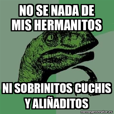 Meme Filosoraptor No Se Nada De Mis Hermanitos Ni Sobrinitos Cuchis Y