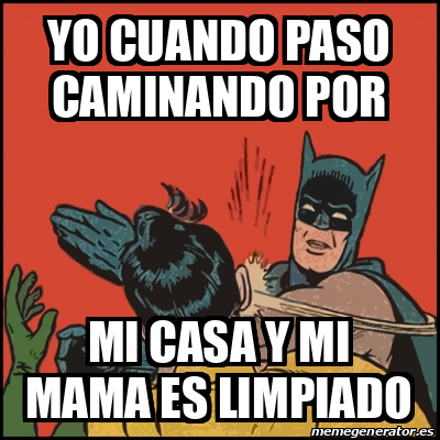 Meme Batman slaps Robin - Yo cuando paso caminando por Mi casa y mi mama es  limpiado - 32398217