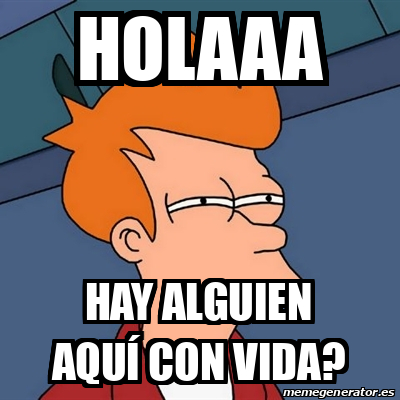 Meme Futurama Fry - Holaaa Hay alguien aquí con vida? - 32043151