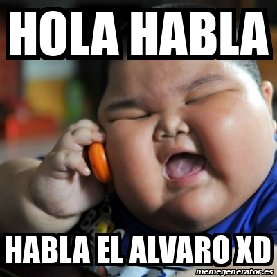 Meme fat chinese kid - hola habla habla el alvaro xd - 32044468