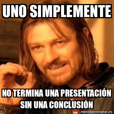 Meme Boromir Uno Simplemente No Termina Una Presentaci N Sin Una Conclusi N