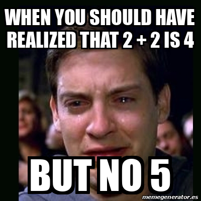 Meme Crying Peter Parker - When You Should Have Realized That 2 + 2 Is 