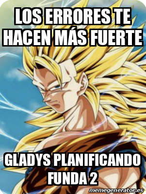 Meme Personalizado Los Errores Te Hacen M S Fuerte Gladys