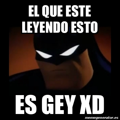 Meme Disapproving Batman - el que este leyendo esto es gey xd - 32406440