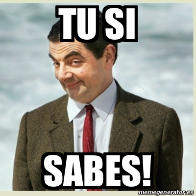 Meme Mr Bean - Tu Si Sabes! - 32407740