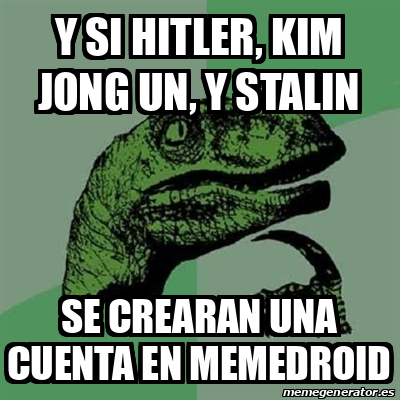 Meme Filosoraptor Y Si Hitler Kim Jong Un Y Stalin Se Crearan Una