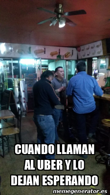 Meme Personalizado - Cuando llaman al Uber y lo dejan esperando - 32410772