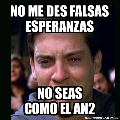 Meme crying peter parker - no me des falsas esperanzas no seas como el an2  - 32413297