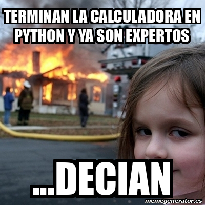 Meme Disaster Girl - terminan la calculadora en python y ya son ...