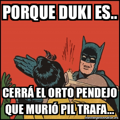 Meme Batman slaps Robin - Porque Duki es.. Cerrá el orto pendejo que murió  Pil Trafa... - 32437568