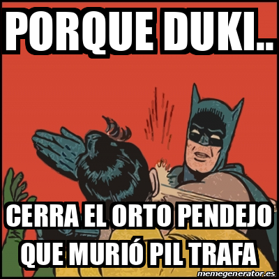 Meme Batman slaps Robin - Porque Duki.. Cerra el orto pendejo que murió Pil  Trafa - 32437569