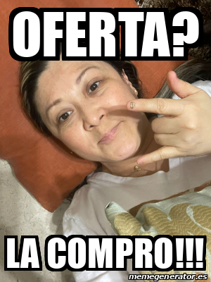 Meme Personalizado - Oferta? La compro!!! - 32437776