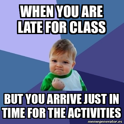 Meme Bebe Exitoso - when you are late for class But you arrive just in ...