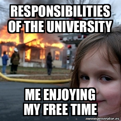 Meme Disaster Girl - RESPONSIBILITIES OF THE UNIVERSITY ME ENJOYING MY ...