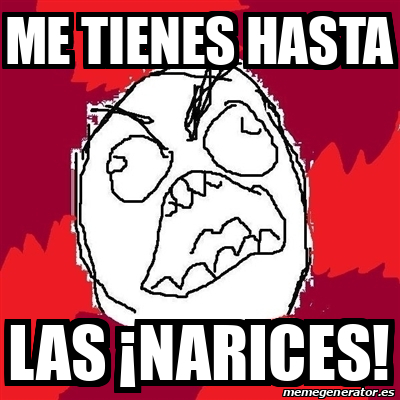 Meme Rage Fu Me Tienes Hasta Las Narices